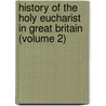 History of the Holy Eucharist in Great Britain (Volume 2) door Thomas Edward Bridgett