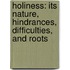 Holiness: Its Nature, Hindrances, Difficulties, and Roots