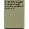Holt Mathematics: Homework And Practice Workbook Course 3 by Winston