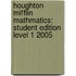 Houghton Mifflin Mathmatics: Student Edition Level 1 2005