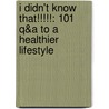 I Didn't Know That!!!!!: 101 Q&A to a Healthier Lifestyle door Marie-Jos E. Losier