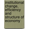 Institutional Change, Efficiency And Structure Of Economy door Oleg Sukharev