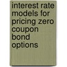 Interest Rate Models For Pricing Zero Coupon Bond Options door Huseyin Senturk