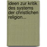 Ideen Zur Kritik Des Systems Der Christlichen Religion... by Karl Friedrich Stäudlin