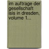 Im Auftrage Der Gesellschaft Isis In Dresden, Volume 1... door Allgemeine Deutsche Naturhistorische Zeitung
