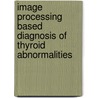Image Processing Based Diagnosis of Thyroid Abnormalities door Rana Rehan Khalid