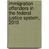 Immigration Offenders in the Federal Justice System, 2010