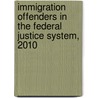 Immigration Offenders in the Federal Justice System, 2010 door Mark Motivans