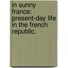 In Sunny France: present-day life in the French Republic. door Henry Tuckley