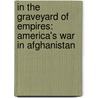 In The Graveyard Of Empires: America's War In Afghanistan by Seth G. Jones