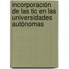 Incorporación De Las Tic En Las Universidades Autónomas door AndréS.Y. Martínez Marín