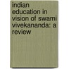 Indian Education in Vision of Swami Vivekananda: A Review door Dr. Sanjib Saha