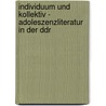 Individuum Und Kollektiv - Adoleszenzliteratur In Der Ddr by Nico Tobias Wirtz