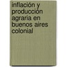 Inflación y producción agraria en Buenos Aires colonial door RaúL. Oscar Amado