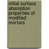 Initial Surface Absorption Properties Of Modified Mortars by Norsuzailina Mohamed Sutan