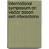 International Symposium on Vector Boson Self-Interactions