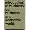 Introduction To Business: Our Business And Economic World door John E. Clow
