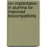 Ion Implantation In Alumina For Improved Biocompatibility door Deep Shikha