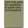 Iowa Chat Pack: Fun Questions to Spark Iowa Conversations by Paul Lowrie