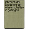 Jahrbuch Der Akademie Der Wissenschaften In Göttingen... door Akademie Der Wissenschaften In Göttingen