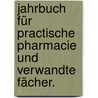 Jahrbuch für practische Pharmacie und verwandte Fächer. door Onbekend