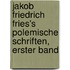 Jakob Friedrich Fries's polemische Schriften, erster Band