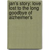 Jan's Story: Love Lost To The Long Goodbye Of Alzheimer's by Barry R. Petersen
