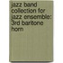 Jazz Band Collection For Jazz Ensemble: 3Rd Baritone Horn