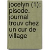 Jocelyn (1); Pisode. Journal Trouv Chez Un Cur de Village by Alphonse De Lamartine