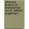 Johannes Brahms im Briefwechsel mit Th. Wilhelm Engelmann door Brahms