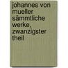 Johannes von Mueller Sämmtliche Werke, zwanzigster Theil door Johannes Von Muller