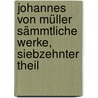 Johannes von Müller Sämmtliche Werke, siebzehnter Theil by Johannes Von Muller