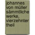Johannes von Müller Sämmtliche Werke, vierzehnter Theil