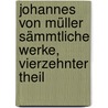 Johannes von Müller Sämmtliche Werke, vierzehnter Theil by Johannes Von Muller