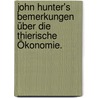 John Hunter's Bemerkungen über die thierische Ökonomie. by John Hunter