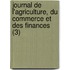 Journal de L'Agriculture, Du Commerce Et Des Finances (3)