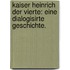Kaiser Heinrich der Vierte: Eine dialogisirte Geschichte.