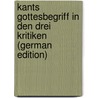 Kants Gottesbegriff In Den Drei Kritiken (German Edition) door Emil. Weyhing