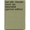 Karl Wilh. Theodor Ninck: Ein Lebensbild (German Edition) door Cuntz Friedrich