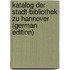 Katalog Der Stadt-Bibliothek Zu Hannover (German Edition)
