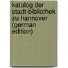 Katalog Der Stadt-Bibliothek Zu Hannover (German Edition) by Hannover Stadtbibliothek