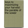 Keys to Maximizing Your Harvest: The Parable of the Sower by Reverend Daniel J. Haight