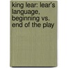 King Lear: Lear's Language, Beginning vs. End of the Play by Kati Bach
