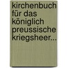 Kirchenbuch für das Königlich Preussische Kriegsheer... by Unknown