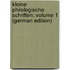 Kleine philologische Schriften; Volume 1 (German Edition)