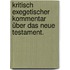 Kritisch exegetischer Kommentar über das Neue Testament.