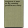 Königliche Museen. Verzeichniss Der Gemälde-sammlung... by Gustav Friedrich Waagen