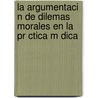 La Argumentaci N De Dilemas Morales En La Pr Ctica M Dica by Angel Adrian Gonz Lez Delgado
