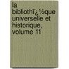 La Bibliothï¿½Que Universelle Et Historique, Volume 11 door Jacques Bernard