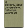 La Bibliothï¿½Que Universelle Et Historique, Volume 24 door Jacques Bernard
